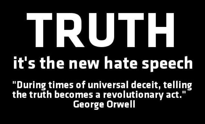 Truth it's the new hate speech Orwell 1984